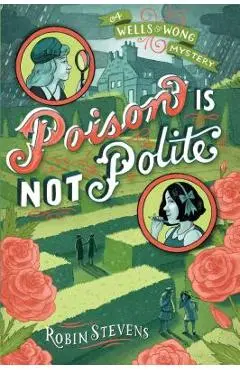 Poison Is Not Polite - Robin Stevens