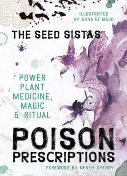 Poison Prescriptions. Power Plant Medicine, Magic & Ritual, 0 New edition, Hardback/The Seed Sistas