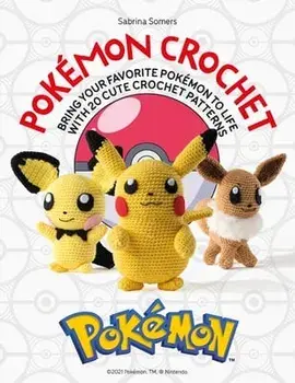 Pokémon Crochet: Bring Your Favorite Pokémon to Life with 20 Cute Crochet Patterns, Paperback/Sabrina Somers