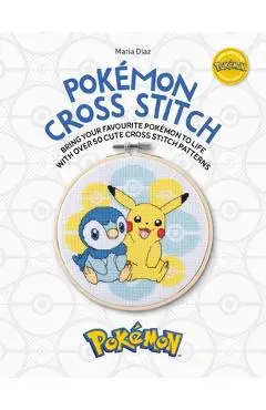 Pokémon Cross Stitch: Bring Your Favorite Pokémon to Life with Over 50 Cute Cross Stitch Patterns - Maria Diaz