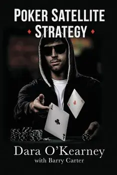 Poker Satellite Strategy: How to qualify for the main events of live and online high stakes poker tournaments, Paperback/Dara O'Kearney