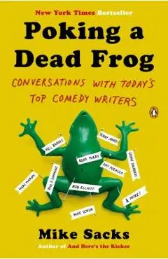 Poking a Dead Frog: Conversations with Today's Top Comedy Writers - Mike Sacks