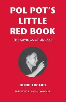 Pol Pot's Little Red Book: The Sayings of Angkar, Paperback/Henri Locard