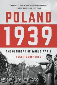 Poland 1939: The Outbreak of World War II, Paperback/Roger Moorhouse