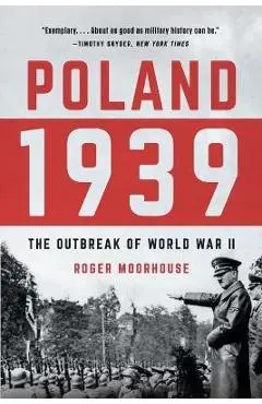 Poland 1939: The Outbreak of World War II - Roger Moorhouse