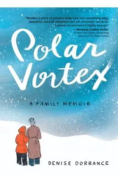Polar Vortex: A Family Memoir - Denise Dorrance