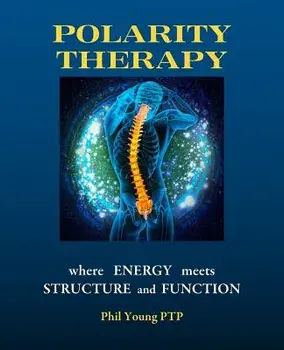 Polarity Therapy - Where Energy Meets Structure and Function, Paperback/Phil Young