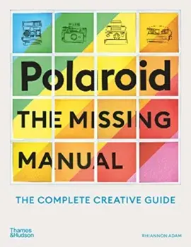 Polaroid: The Missing Manual, Paperback/Rhiannon Adam