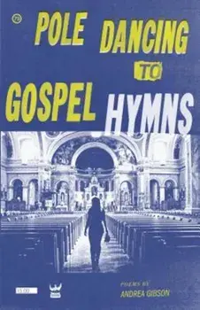 Pole Dancing to Gospel Hymns, Paperback/Andrea Gibson