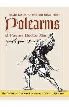 Polearms of Paulus Hector Mair - David James Knight