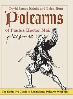 Polearms of Paulus Hector Mair, Hardcover/David James Knight