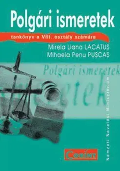 Polgari ismeretek. Tankonyv a VIII, osztaly szamara/Maria Liana Lacatus, Mihaela Penu Puscas