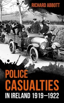 Police Casualties in Ireland 1919-1922, Paperback/Richard Abbott