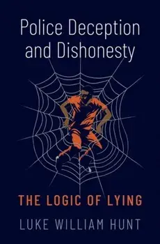 Police Deception and Dishonesty. The Logic of Lying, Hardback/***