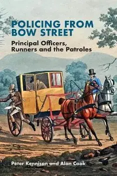 Policing from Bow Street: Principal Officers, Runners and the Patroles, Paperback/Peter Kennison