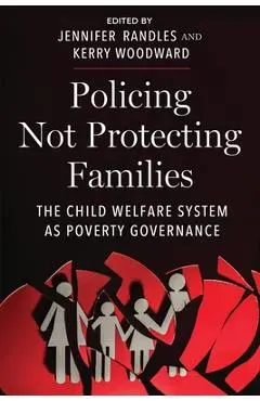 Policing Not Protecting Families: The Child Welfare System as Poverty Governance - Jennifer Randles