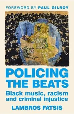 Policing the Beats: Black Music, Racism and Criminal Injustice - Lambros Fatsis
