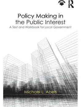 Policy Making in the Public Interest. A Text and Workbook for Local Government, Paperback/Michael L. Abels