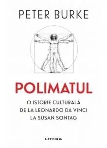 Polimatul. O istorie culturala de la Leonardo Da Vinci la Susan Sontag/Peter Burke