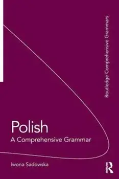 Polish: A Comprehensive Grammar, Paperback/Iwona Sadowska