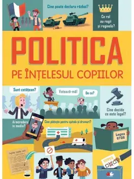 Politica pe intelesul copiilor/Rosie Hore, Louie Stowell, Alex Frith