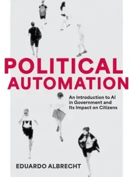 Political Automation. An Introduction to AI in Government and Its Impact on Citizens, Paperback/***