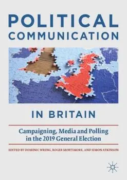 Political Communication in Britain: Campaigning, Media and Polling in the 2019 General Election, Paperback/Dominic Wring