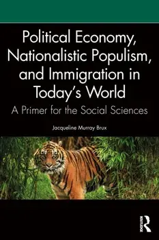 Political Economy, Nationalistic Populism, and Immigration in Today's World. A Primer for the Social Sciences, Paperback/Jacqueline Murray Brux