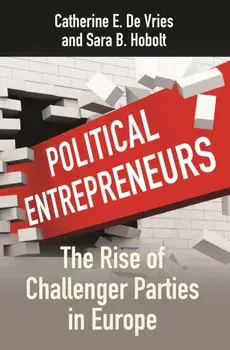Political Entrepreneurs. The Rise of Challenger Parties in Europe, Paperback/Sara B. Hobolt