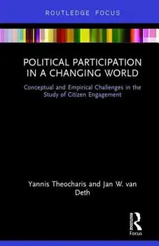 Political Participation in a Changing World. Conceptual and Empirical Challenges in the Study of Citizen Engagement, Hardback/Jan W. van Deth