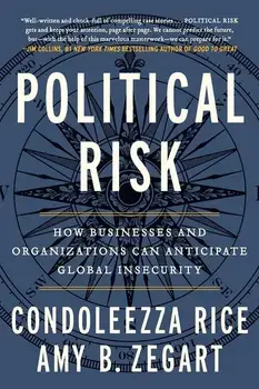 Political Risk: How Businesses and Organizations Can Anticipate Global Insecurity, Paperback/Condoleezza Rice