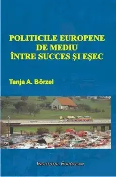 Politicile europene de mediu intre succes si esec/Tanja A. Borzel