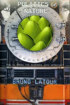 Politics of Nature. How to Bring the Sciences into Democracy, Paperback/Bruno Latour
