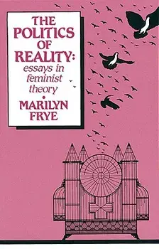 Politics of Reality: Essays in Feminist Theory, Paperback/Marilyn Frye