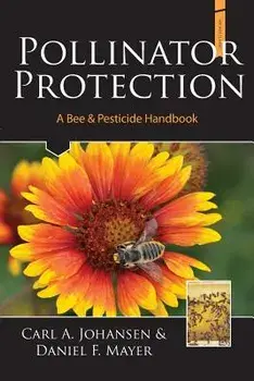 Pollinator Protection a Bee & Pesticide Handbook, Paperback/A. Johansen Carl