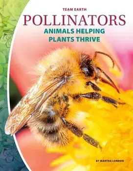 Pollinators: Animals Helping Plants Thrive, Library Binding/Martha London