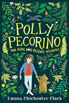 Polly Pecorino: The Girl Who Rescues Animals, Hardback/Emma Chichester Clark