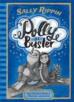 Polly si Buster. Vrajitoarea rebela & Monstrul sentimental/Sally Rippin