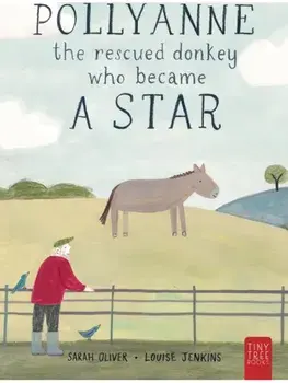 Pollyanne - the Rescued Donkey Who Became a Star. A Heartwarming Tale for 5 to 7-year-olds about a Donkey Who Found Her Place in the World, Paperback/Sarah Oliver