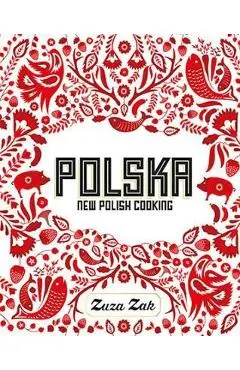 Polska: New Polish Cooking - Zuza Zak