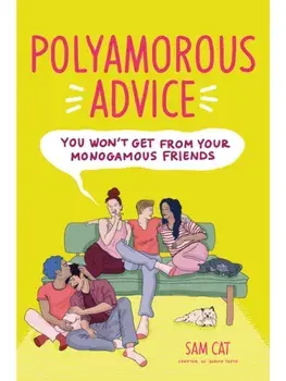Polyamorous Advice You Won't Get from Your Monogamous Friends, Paperback/Sam Cat