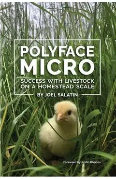 Polyface Micro: Success with Livestock on a Homestead Scale - Joel Salatin