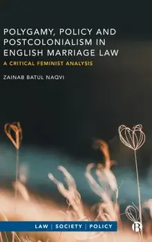Polygamy, Policy and Postcolonialism in English Marriage Law. A Critical Feminist Analysis, Hardback/***
