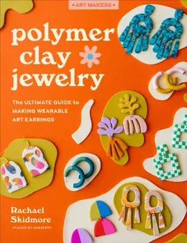 Polymer Clay Jewelry. The ultimate guide to making wearable art earrings, Paperback/***