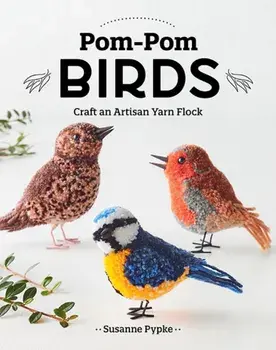 Pom-Pom Birds. Craft an Artisan Yarn Flock, Paperback/Susanne Pypke