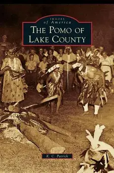 Pomo of Lake County, Hardcover/K. C. Patrick