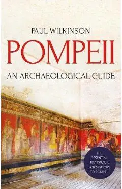 Pompeii: An Archaeological Guide - Paul Wilkinson