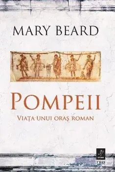 Pompeii. Viata unui oras roman/Mary Beard