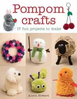 Pompom Crafts: 17 Fun Projects to Make, Paperback/Alison Howard
