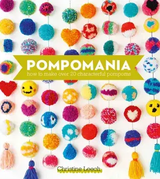 Pompomania. How to Make Over 20 Characterful Pompoms, Hardback/Christine (Author) Leech